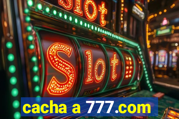 cacha a 777.com